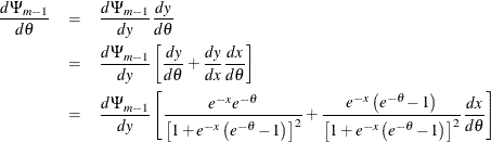 \begin{eqnarray*} \frac{d\Psi _{m-1}}{d\theta } & =& \frac{d\Psi _{m-1}}{dy}\frac{dy}{d\theta } \\ & =& \frac{d\Psi _{m-1}}{dy}\left[ \frac{dy}{d\theta }+\frac{dy}{dx}\frac{dx}{d\theta }\right] \\ & =& \frac{d\Psi _{m-1}}{dy}\left[ \frac{e^{-x}e^{-\theta }}{\left[ 1+e^{-x}\left( e^{-\theta }-1\right) \right] ^{2}}+\frac{e^{-x}\left( e^{-\theta }-1\right) }{\left[ 1+e^{-x}\left( e^{-\theta }-1\right) \right] ^{2}}\frac{dx}{d\theta }\right] \end{eqnarray*}
