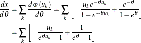 \begin{align*} \frac{dx}{d\theta } & =\sum _ k \frac{d\varphi \left( u_{k}\right) }{d\theta }=\sum _ k \left[ -\frac{u_ k e^{-\theta u_ k}}{1-e^{-\theta u_ k}}+\frac{e^{-\theta }}{1-e^{\theta }}\right] \\ & =\sum _ k \left[ -\frac{u_{k}}{e^{\theta u_{k}}-1}+\frac{1}{e^{\theta }-1}\right] \end{align*}