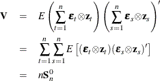 \begin{eqnarray*} {\bV } & =& E \left(\sum _{t=1}^{n}{\bepsilon _{t} {\otimes } \Strong{z}_{t}}\right) \left(\sum _{s=1}^{n}{\bepsilon _{s} {\otimes } \Strong{z}_{s}}\right)’ \\ & =& \sum _{t=1}^{n} \sum _{s=1}^{n}{E \left[ (\bepsilon _{t} {\otimes } \Strong{z}_{t}) ( \bepsilon _{s} {\otimes } \Strong{z}_{s})’\right]} \\ & =& n {\bS }_{n}^{0} \nonumber \end{eqnarray*}