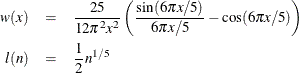 \begin{eqnarray*} w(x) & =& \frac{25}{12{\pi }^{2} x^{2}} \left( \frac{\sin (6{\pi }x/5)}{6{\pi }x/5} - \cos (6{\pi }x/5) \right) \\ l(n) & =& \frac{1}{2} n^{1 / 5} \nonumber \end{eqnarray*}