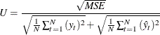 \[ \mi{U} = \frac{\sqrt {\mi{MSE}}}{\sqrt {\frac{1}{N}\sum _{t=1}^{N}{(y_{t})^{2}}} + \sqrt {\frac{1}{N}\sum _{t=1}^{N}{( \hat{y}_{t})^{2}}}} \]