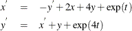 \begin{eqnarray*} x^{'} & =& -y^{'} + 2x + 4y + \textrm{exp}(t) \\ y^{'} & =& x^{'} + y + \textrm{exp}(4t) \end{eqnarray*}