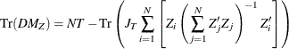 \begin{equation*} \mr{Tr}(DM_{Z})=NT-\mr{Tr}\left(J_{T}\sum _{i=1}^{N}\left[Z_{i}\left(\sum _{j=1}^{N}Z_{j}’Z_{j}\right)^{-1}Z_{i}’\right]\right) \end{equation*}