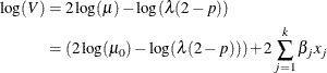 \begin{align*} \log (V) & = 2 \log (\mu ) - \log (\lambda (2-p)) \\ & = (2 \log (\mu _0) - \log (\lambda (2-p))) + 2 \sum _{j=1}^{k} \beta _ j x_ j \end{align*}