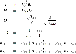 \begin{eqnarray*} r_ t & = & H_ t ^{\frac{1}{2}} \bepsilon _ t \\ H_ t & = & D_ t S D_ t \\ D_ t & = & \left[ \begin{array}{cc} \sqrt {h_{11,t}} & 0 \\ 0 & \sqrt {h_{22,t}} \end{array} \right] \\ S & = & \left[ \begin{array}{cc} 1 & s_{12} \\ s_{12} & 1 \end{array} \right] \\ h_{11,t} & = & c_{11} + a_{11,1} r_{1,t-1}^2 + g_{11,1} h_{11,t-1} \\ h_{22,t} & = & c_{22} + a_{22,1} r_{2,t-1}^2 + g_{22,1} h_{22,t-1} \end{eqnarray*}