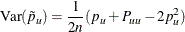 \[  \mbox{Var}(\tilde{p}_ u) = \frac{1}{2n}(p_ u + P_{uu} - 2p_ u^2)  \]