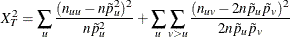 \[  X^2_ T = \sum _ u \frac{(n_{uu} - n\tilde{p}_ u^2)^2}{n\tilde{p}_ u^2} + \sum _ u \sum _{v > u} \frac{(n_{uv}-2n\tilde{p}_ u\tilde{p}_ v)^2}{2n\tilde{p}_ u\tilde{p}_ v}  \]