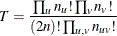 \[  T = \frac{ \prod _ u n_ u! \prod _ v n_ v!}{(2n)! \prod _{u,v} n_{uv}!}  \]