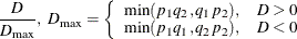 $\displaystyle  \frac{ D }{D_{\max }}, \mbox{ }D_{\max } = \left\{ \begin{array}{ll} \min (p_1 q_2, q_1 p_2), &  D > 0\\ \min (p_1 q_1, q_2 p_2), &  D < 0 \end{array} \right.  $
