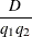 $\displaystyle  \frac{D }{q_1 q_2 }  $