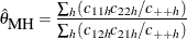 \[  \hat{\theta }_{\mbox{MH}} = \frac{\sum _ h (c_{11h}c_{22h}/c_{++h})}{\sum _ h (c_{12h}c_{21h}/c_{++h})}  \]