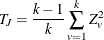 \[  T_ J = \frac{k-1}{k} \sum _{v=1}^ k Z^2_ v  \]