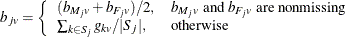 \[  b_{jv} = \left\{  \begin{array}{ll} (b_{M_ j v} + b_{F_ j v})/2 , &  b_{M_ j v} \mbox{ and } b_{F_ j v} \mbox{ are nonmissing} \\ \sum _{k\in S_ j} g_{kv}/|S_ j|, &  \mbox{otherwise} \end{array} \right.  \]