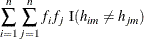 $\displaystyle  \sum _{i=1}^ n \sum _{j=1}^ n f_ i f_ j \mbox{ I}(h_{im} \neq h_{jm})  $