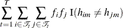 $\displaystyle  \sum _{t=1}^ T \sum _{i\in \mathcal{T}_ t} \sum _{j\in \mathcal{T}_ t} f_ i f_ j \mbox{ I}(h_{im} \neq h_{jm})  $