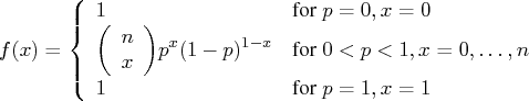 f(x) = \{ 1 & {for p=0,x=0}\    {(n\x)}p^x(1-p)^{1-x} & {for 0\lt p\lt 1,x=0, ... ,n}\    1 & {for p=1,x=1}    . 