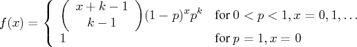 f(x) = \{ {(x+k-1\k-1)}(1-p)^xp^k & {for 0\lt p\lt 1,x=0,1, ... }\    1 & {for p=1,x=0}    . 