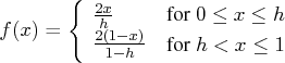 f(x) = \{ \frac{2x}h & {for 0 \leq x \leq h}\    \frac{2(1-x)}{1-h} & {for h \lt x \leq 1}    . 