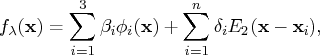 f_\lambda({x}) = \sum_{i=1}^3 \beta_i \phi_i({x}) +    \sum_{i=1}^n \delta_i e_2({x}-{x}_i), 