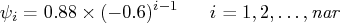 \psi_i = 0.88 x (-0.6)^{i-1}    \hspace*{.25in} i=1,2, ... ,{nar} 