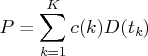    p=\sum_{k=1}^k c(k) d(t_k) 