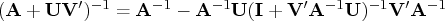 (a + u{v}^')^{-1} =    a^{-1} - a^{-1} u    (i + v^'a^{-1}u)^{-1}    v^'a^{-1} 