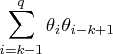 \sum_{i=k-1}^q \theta_i \theta_{i-k+1} 