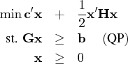 \min c^' x & + &    \frac{1}2{x}^'{hx} \   {st. } {gx} & \geq & b  ({qp}) \   x & \geq & 0  