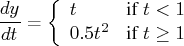 \frac{dy}{dt} = \{ t & {if } t\lt 1 \    0.5t^2 & {if } t \geq 1    . 
