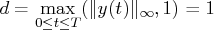 d = \max_{0 \leq t \leq t}(\vert y(t)\vert _\infty, 1) = 1 