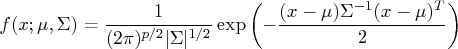 f(x; \mu, \sigma) =   \frac{1}{(2 \pi)^{p/2} |\sigma |^{1/2}}   \exp (   - \frac{(x-\mu) \sigma^{-1} (x-\mu)^t}2   ) 