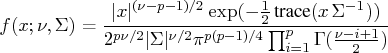 f(x; \nu, \sigma) = \frac {   | x|^{(\nu-p-1)/2}   \exp(-\frac{1}2\, {trace}(x \, ...   ...u /2} |\sigma|^{\nu /2} \pi^{p(p-1)/4} \prod_{i=1}^p   \gamma (\frac{\nu-i+1}2)} 