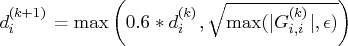 d_i^{(k+1)} = \max(0.6 * d_i^{(k)}, \sqrt{\max(| g^{(k)}_{i,i}|,\epsilon)})    