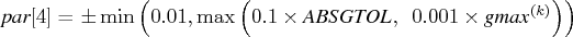 {par}[4] = +- \min (0.01, \max ( 0.1    x {absgtol},  0.001 x    {gmax}^{(k)} ) )    