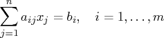 \sum_{j=1}^n a_{ij} x_j = b_i ,  i=1, ... ,m 