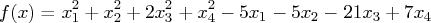 f(x) = x_1^2 + x_2^2 + 2x_3^2 + x_4^2 - 5x_1 - 5x_2 - 21x_3 + 7x_4 