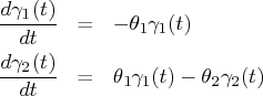 \frac{d\gamma_1(t)}{dt} & = & -\theta_1 \gamma_1(t) \   \frac{d\gamma_2(t)}{dt} & = & \theta_1 \gamma_1(t) -    \theta_2 \gamma_2(t) 