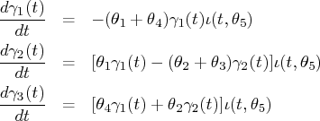 \frac{d\gamma_1(t)}{dt} & = & -(\theta_1+\theta_4) \gamma_1(t)    \iota(t,\theta_...   ...t)}{dt} & = & [\theta_4 \gamma_1(t) + \theta_2    \gamma_2(t)] \iota(t,\theta_5) 