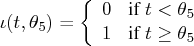 \iota(t,\theta_5) = \{ 0 & {if t \lt \theta_5} \    1 & {if t \ge \theta_5}    . 