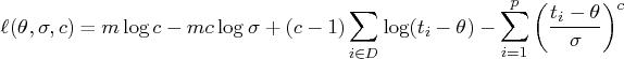 \ell(\theta,\sigma,c) =   m \log c - mc \log \sigma + (c-1) \sum_{i \in d}   \log(t_i - \theta) - \sum_{i=1}^p   (\frac{t_i - \theta}{\sigma})^c 