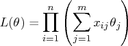 l(\theta) = \prod_{i=1}^n ( \sum_{j=1}^m x_{ij} \theta_j    ) 