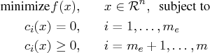 {minimize} f(x), & & x \in {\cal r}^n, \; { subject to} \   c_i(x) = 0 , & & i = 1, ... ,m_e \   c_i(x) \ge 0 , & & i = m_e+1, ... ,m 