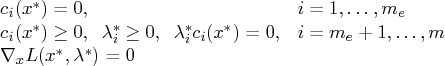 c_i(x^*) = 0 , & i = 1,  ...  ,m_e \    c_i(x^*) \ge 0 ,  \lambda_i^* \ge 0,  \la...   ..._i^*    c_i(x^*) = 0 , & i = m_e+1,  ...  ,m \    \nabla_x l(x^*,\lambda^*) = 0    
