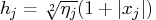 h_j = \sqrt[2]{\eta_j} (1 + | x_j|)