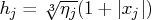 h_j = \sqrt[3]{\eta_j} (1 + | x_j|)