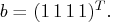 b = (1\, 1\, 1\, 1)^t.