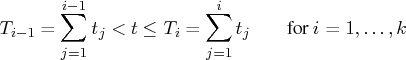 t_{i-1} = \sum_{j=1}^{i-1} t_j \lt t \leq t_i = \sum_{j=1}^i t_j    \hspace*{0.25in}{ for } i=1, ... ,k 