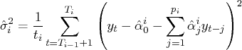 \hat{\sigma}_i^2 =   \frac{1}{t_i} \sum_{t=t_{i-1}+1}^{t_i}   ( y_t - \hat{\alpha}_0^i -    \sum_{j=1}^{p_i} \hat{\alpha}_j^i y_{t-j}   )^2 