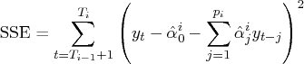 {\rm sse} = \sum_{t=t_{i-1}+1}^{t_i}    ( y_t - \hat{\alpha}_0^i - \sum_{j=1}^{p_i}    \hat{\alpha}_j^i y_{t-j}    )^2 