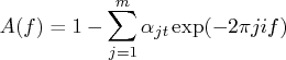 a(f) = 1 - \sum_{j=1}^m \alpha_{jt} \exp(-2 \pi jif) 